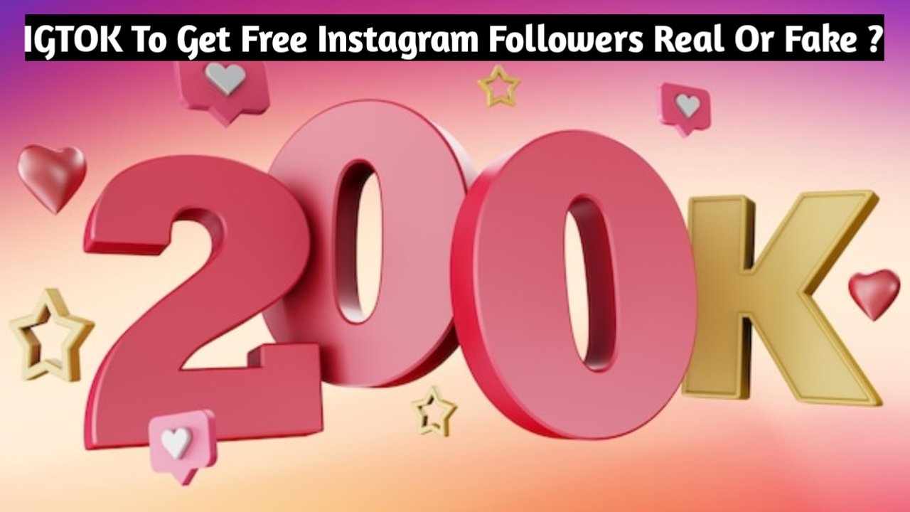 IGTOK To Get Free Instagram Followers Real Or Fake ?